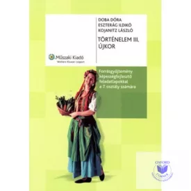   Történelem III. Újkor forrásgyűjtemény képességfejlesztő feladatokkal 7. osztály