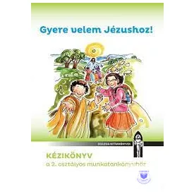 Gyere velem Jézushoz!-tanári kézikönyv