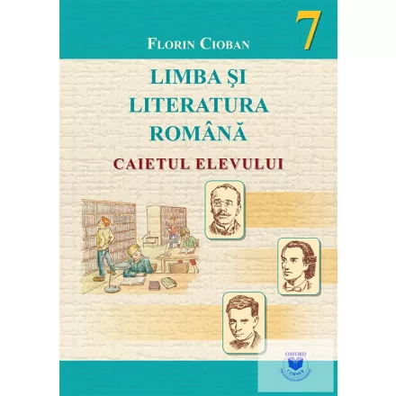 LIMBA SI LITERATURA ROMANA 7. CAIETUL ELEVULUI