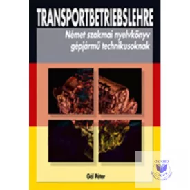   TRANSPORTBETRIEBSLEHRE - Német szakmai nyelvkönyv gépjármű technikusoknak