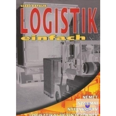 Logistik Einfach - Német szakmai nyelvkönyv logisztikai ügyintéző