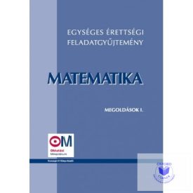   Egységes érettségi feladatgyűjtemény. Matematika megoldások I.