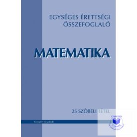   Egységes érettségi összefoglaló. Matematika - 25 szóbeli tétel