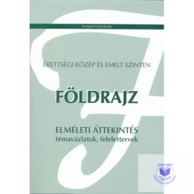  Érettségi közép és emelt szinten. Földrajz témavázlatok, felelettervek