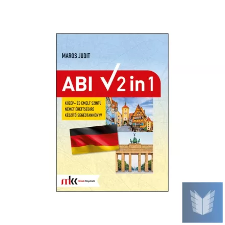 Abi 2 in 1 - Közép- és emelt szintű német érettségire készítő segédtankönyv