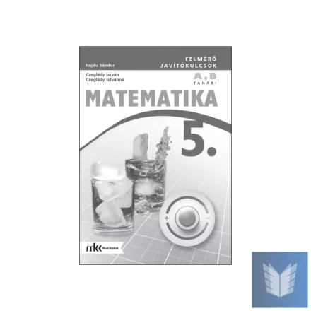 Felmérő javítókulcsok matematika 5. osztály A,B változat tanári példány