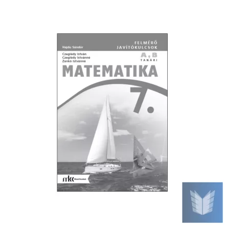 Felmérő javítókulcsok matematika 7. osztály A,B változat, tanári példány