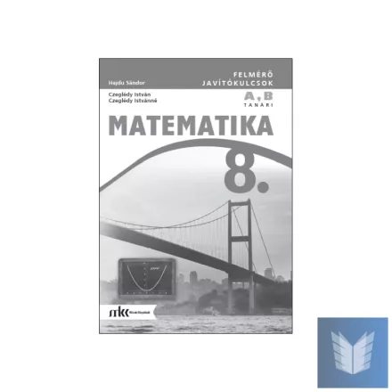 Felmérő javítókulcsok matematika 8. osztály A,B változat, tanári példány