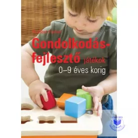 Gondolkodásfejlesztő játékok 0-9 éves korig