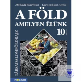 A Föld, amelyen élünk-Társadalomföldrajz tankönyv 10.