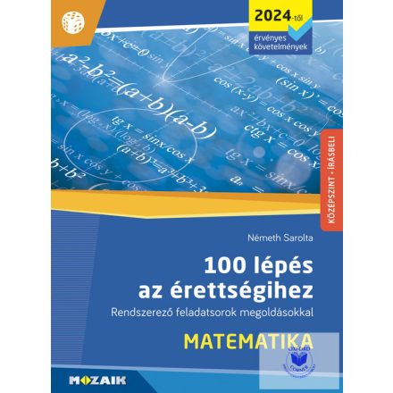 100 lépés az érettségihez - Matematika, középszint, írásbeli (2024-től érv.)