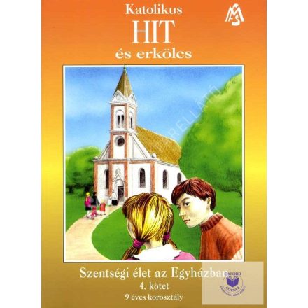 Katolikus HIT és erkölcs sorozat - Szentségi élet az Egyházban (4. Kötet)
