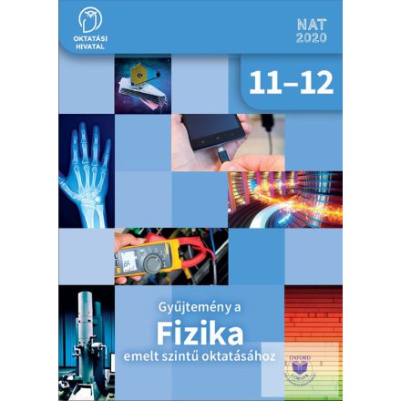 Gyűjtemény a FIZIKA emelt szintű oktatásához 11-12.