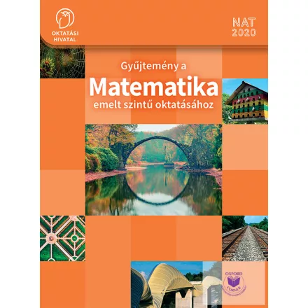 Gyűjtemény a MATEMATIKA emelt szintű oktatásához