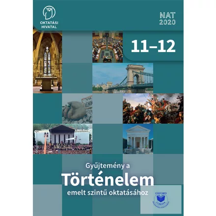 Gyűjtemény a TÖRTÉNELEM emelt szintű oktatásához 11-12.