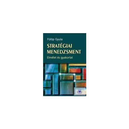 Stratégiai menedzsment - Elmélet és gyakorlat